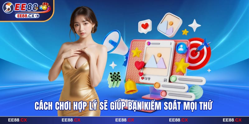 Cách chơi EE88 hợp lý sẽ giúp bạn kiểm soát mọi thứ