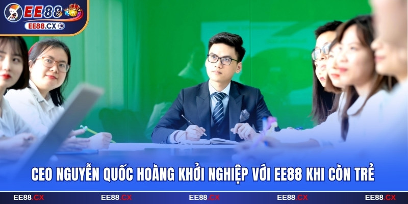 CEO Nguyễn Quốc Hoàng khởi nghiệp với EE88 khi còn trẻ