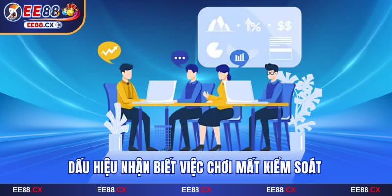 Dấu hiệu nhận biết việc chơi mất kiểm soát tại EE88