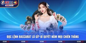 Đọc Lệnh Baccarat Là Gì? Bí Quyết Nắm Mọi Chiến Thắng