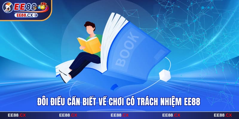 Đôi điều cần biết về chơi có trách nhiệm EE88