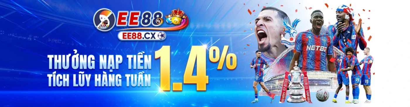 EE88 Thưởng nạp tiền 1,4% tích luỹ hàng tuần
