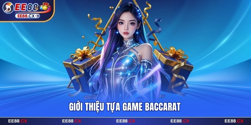 Giới thiệu tựa game Baccarat EE88