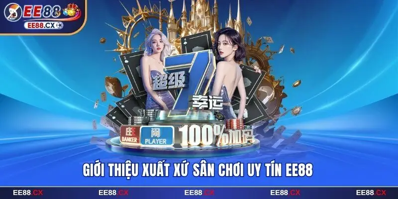Giới thiệu xuất xứ sân chơi uy tín EE88
