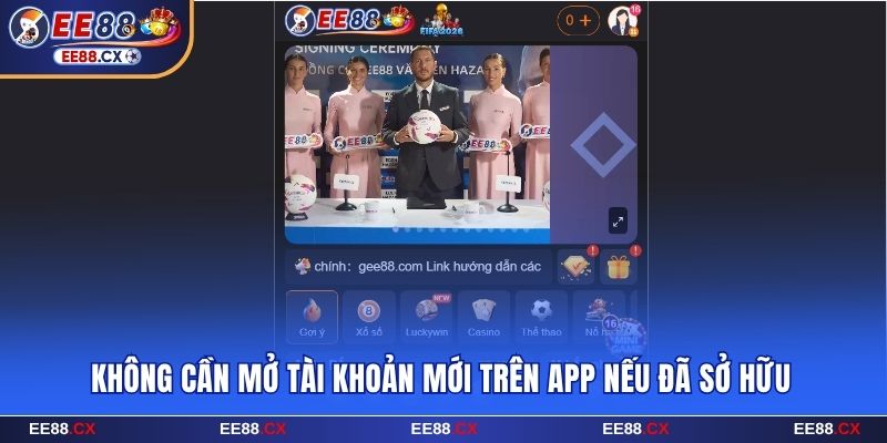 Không cần mở tài khoản mới trên app EE88 nếu đã sở hữu