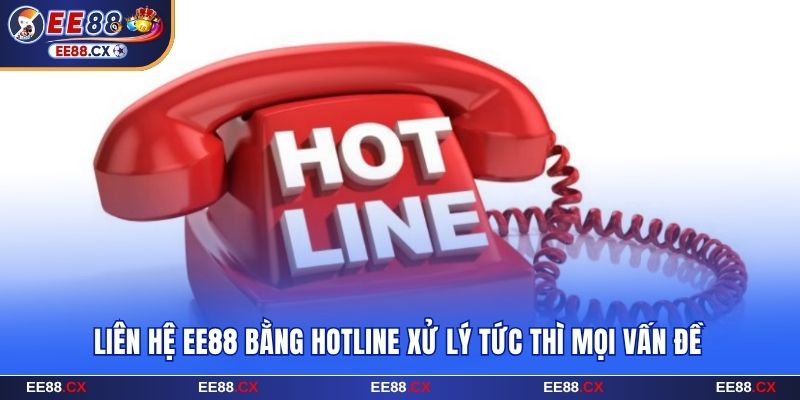 Liên Hệ EE88 24/7 - Hệ Thống Giải Quyết Trong Tích Tắc 5 Liên hệ EE88 bằng hotline xử lý tức thì mọi vấn đề